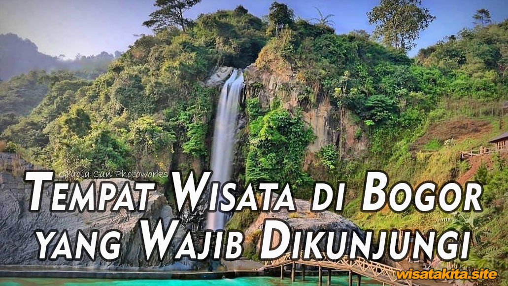 Tempat Wisata di Bogor yang Wajib Dikunjungi