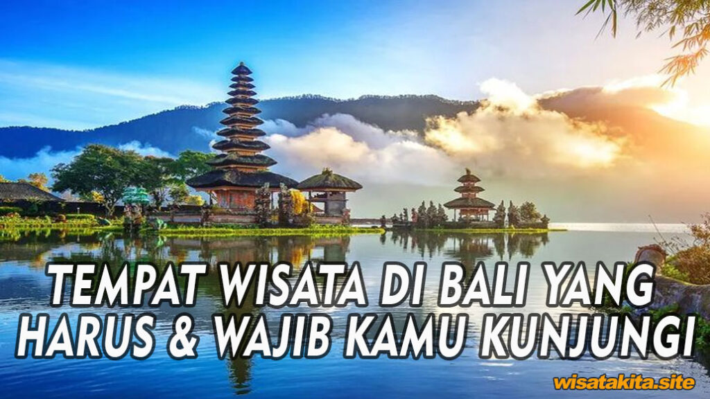 TEMPAT WISATA DI BALI YANG HARUS & WAJIB KAMU KUNJUNGI